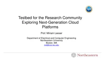 Exploring Next-Generation Cloud  Platforms  Prof. Miriam Leeser  Department of Electrical and