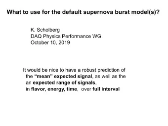 What to use for the default supernova burst model(s)?  K. Scholberg  DAQ Physics Performance WG