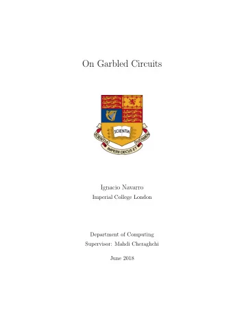 On Garbled Circuits  Ignacio Navarro  Imperial College London  Department of Computing  Supervisor: