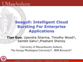 Seagull: Intelligent Cloud  Bursting For Enterprise  Applications Tian Guo , Upendra Sharma,
