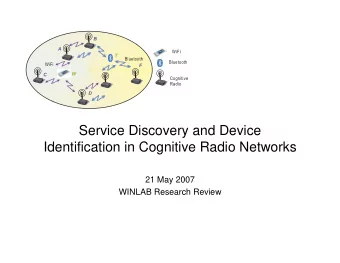 Service Discovery and Device  Identification in Cognitive Radio Networks  21 May 2007  WINLAB