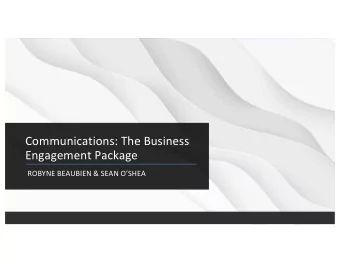 Communications: The Business  Engagement Package  ROBYNE BEAUBIEN &amp; SEAN OSHEA  What is