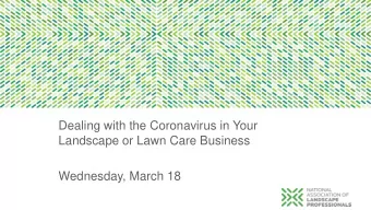 Dealing with the Coronavirus in Your  Landscape or Lawn Care Business  Wednesday, March 18  PANEL