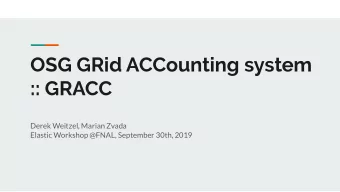 OSG GRid ACCounting system  :: GRACC  Derek Weitzel, Marian Zvada  Elastic Workshop @FNAL,