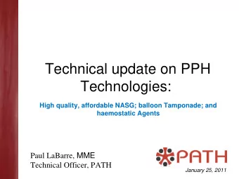 Technical update on PPH  Technologies:  High quality, affordable NASG; balloon Tamponade; and