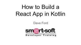 How to Build a  React App in Kotlin  Dave Ford  Questions for audience    Kotlin?    React?