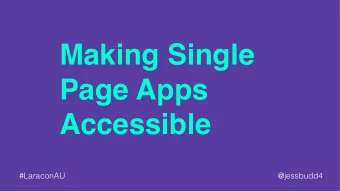 Making Single  Page Apps  Accessible  #LaraconAU  @jessbudd4          @jessbudd4