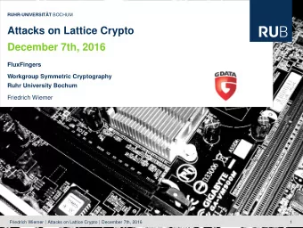 Attacks on Lattice Crypto  December 7th, 2016  FluxFingers  Workgroup Symmetric Cryptography  Ruhr