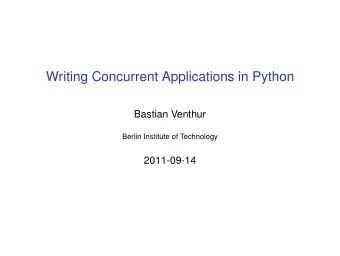 Writing Concurrent Applications in Python  Bastian Venthur  Berlin Institute of Technology