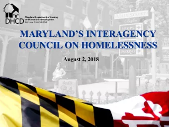 MARYLANDS INTERAGENCY COUNCIL ON HOMELESSNESS  August 2, 2018  Maryland Department of Housing