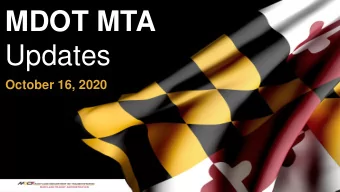 Updates  October 16, 2020  COVID-19 Budget Impacts  MDOT MTA received $392 million in CARES  Act