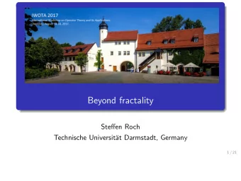 Beyond fractality  Steffen Roch  Technische Universit  at Darmstadt, Germany  1 / 21