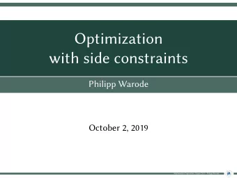 Optimization  with side constraints  Philipp Warode  October 2, 2019  Mathematics Preparatory