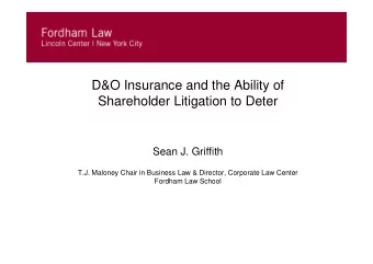 D&amp;O Insurance and the Ability of  Shareholder Litigation to Deter  Sean J. Griffith  T.J.