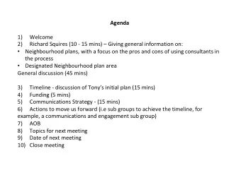 Agenda  1)  Welcome  2)  Richard Squires (10 - 15 mins)  Giving general information on: