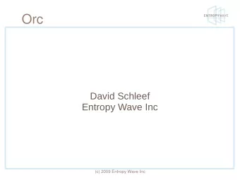Orc  David Schleef  Entropy Wave Inc  (c) 2009 Entropy Wave Inc  What is Orc  A system for