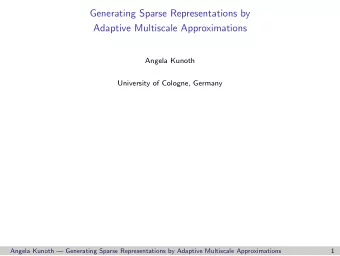 Generating Sparse Representations by  Adaptive Multiscale Approximations  Angela Kunoth  University