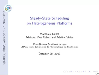 Steady-State Scheduling  on Heterogeneous Platforms  Matthieu Gallet  Advisors: Yves Robert and