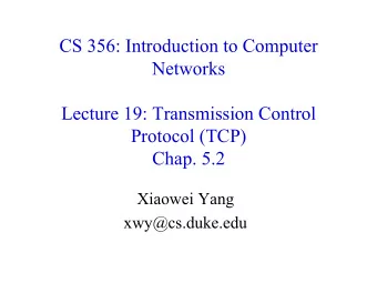 CS 356: Introduction to Computer  Networks  Lecture 19: Transmission Control  Protocol (TCP)  Chap.