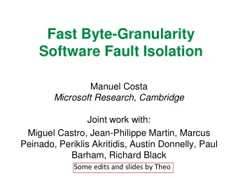 Fast Byte-Granularity  Software Fault Isolation  Manuel Costa  Microsoft Research, Cambridge  Joint