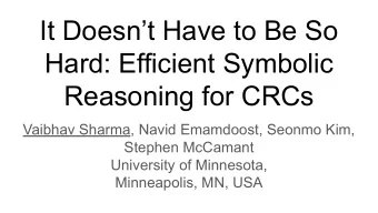 It Doesnt Have to Be So  Hard: Efficient Symbolic  Reasoning for CRCs  Vaibhav Sharma, Navid
