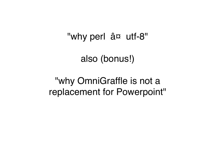 why perl utf 8 also bonus why omnigraffle is not a