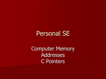 Personal SE  Computer Memory  Addresses  C Pointers  Computer Memory Organization  Memory is a