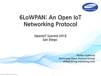 6LoWPAN: An Open IoT  Networking Protocol  OpenIoT Summit 2016  San Diego  Stefan Schmidt  Samsung