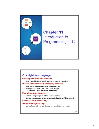 Chapter 11  Introduction to  Programming in C  C: A High-Level Language  Gives symbolic names to