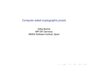 Computer-aided cryptographic proofs  Gilles Barthe  MPI-SP  , Germany  IMDEA Software Institute,