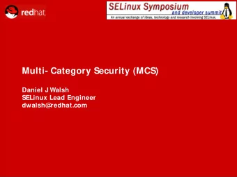Multi- Category Security (MCS)  Daniel J Walsh  SELinux Lead Engineer  dwalsh@  redhat.com