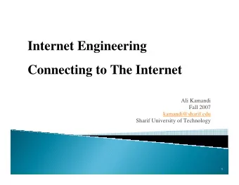 Internet Engineering  Connecting to The Internet  Ali Kamandi  Fall 2007  kamandi@sharif.edu