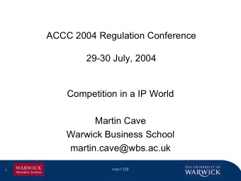 ACCC 2004 Regulation Conference  29-30 July, 2004  Competition in a IP World  Martin Cave  Warwick
