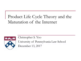 Product Life Cycle Theory and the  Maturation of the Internet  Christopher S. Yoo  University of
