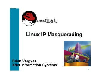 Linux IP Masquerading  Brian Vargyas  XNet Information Systems  1  Agenda  What is IP Masquerade