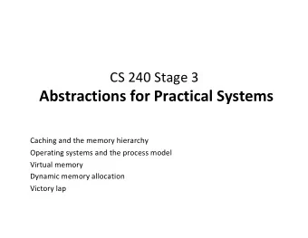 Abstractions for Practical Systems  Caching and the memory hierarchy  Operating systems and the