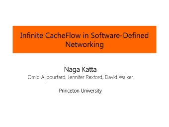 Infinite CacheFlow in Software-Defined Networking  Na Naga Katta Omid Alipourfard, Jennifer