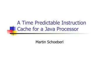 A Time Predictable Instruction  Cache for a Java Processor  Martin Schoeberl  Overview