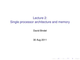 Lecture 2:  Single processor architecture and memory  David Bindel  30 Aug 2011  Teaser  What will