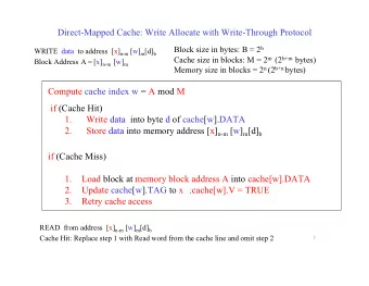 Direct-Mapped Cache: Write Allocate with Write-Through Protocol Block size in bytes: B = 2 b WRITE