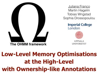 Low-Level Memory Optimisations  at the High-Level  with Ownership-like Annotations  Do you want