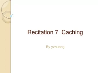 Recitation 7  Caching  By yzhuang  Announcements  Pick up your exam from ECE course  hub