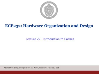ECE232: Hardware Organization and Design  Lecture 22: Introduction to Caches Adapted from Computer
