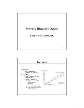 Memory Hierarchy Design  Chapter 5 and Appendix C  1  Overview   Problem   CPU vs Memory