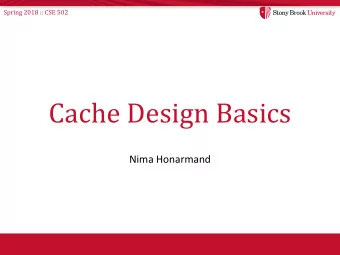 Cache Design Basics  Nima Honarmand  Spring 2018 :: CSE 502  Storage Hierarchy  Make common case