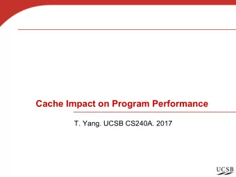 Cache Impact on Program Performance  T. Yang. UCSB CS240A. 2017  Multi-level cache in computer