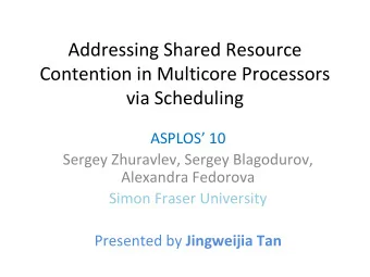 Addressing Shared Resource  Contention in Multicore Processors  via Scheduling  ASPLOS 10