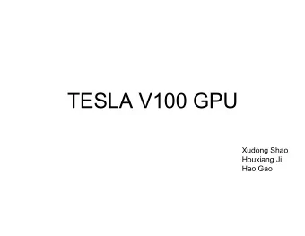 TESLA V100 GPU  Xudong Shao  Houxiang Ji  Hao Gao  The history of GPU architecture  2017  Volta