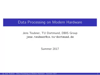 Data Processing on Modern Hardware  Jens Teubner, TU Dortmund, DBIS Group