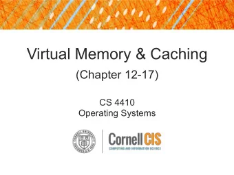 Virtual Memory &amp; Caching  (Chapter 12-17)  CS 4410  Operating Systems  Last Time: Address